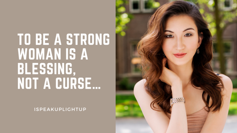 To be a strong WOMAN is a blessing, NOT a curse…